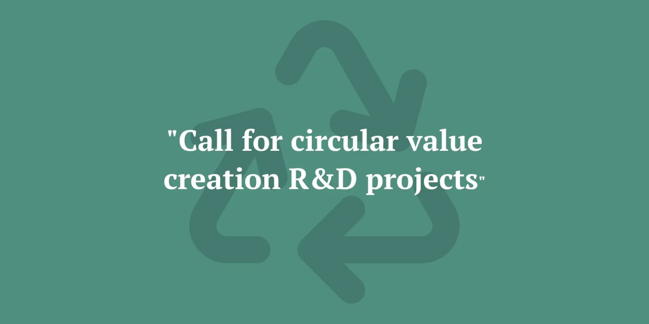Call for Circular Value Creation R&D Projects