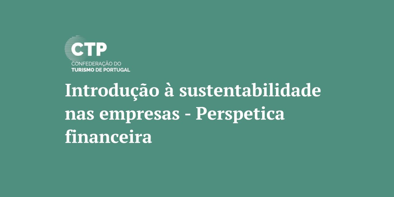 Curso “Introdução à Sustentabilidade nas Empresas – Perspetiva Financeira | até 27 de junho, gratuito, online.