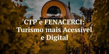 CTP junta-se à FENACERCI para ajudar a tornar o Turismo mais acessível e digital