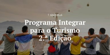 Programa Integrar para o Turismo – 2.ª Edição | Informação útil para candidaturas
